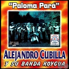 PALOMA PARÁ - ALEJANDRO CUBILLA y SU BANDA KOYGUA - Año 2006